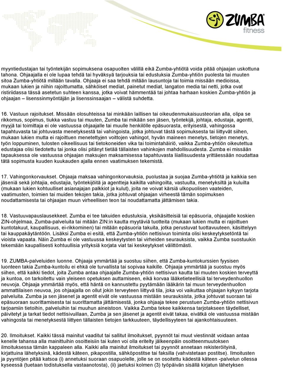 Ohjaaja ei saa tehdä mitään lausuntoja tai toimia missään medioissa, mukaan lukien ja niihin rajoittumatta, sähköiset mediat, painetut mediat, langaton media tai netti, jotka ovat ristiriidassa tässä