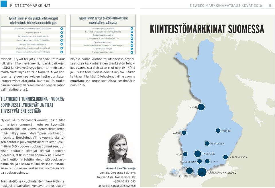 saavutettavuus julkisilla liikennevälineillä, parkkipaikkojen määrä ja kävelyetäisyys juna- tai metroasemalta olivat myös erittäin tärkeitä.