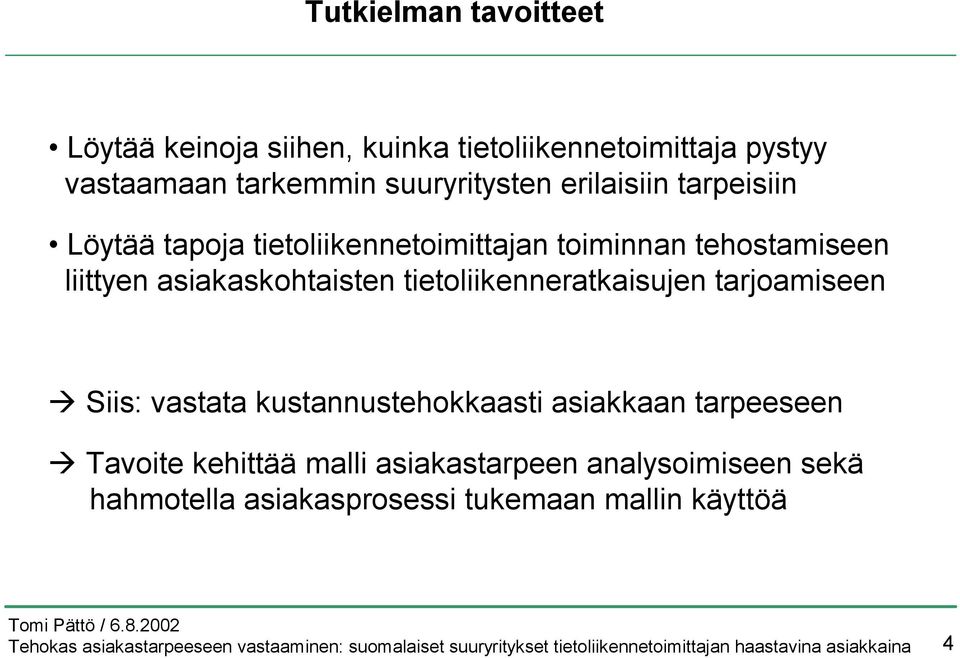 asiakaskohtaisten tietoliikenneratkaisujen tarjoamiseen Siis: vastata kustannustehokkaasti asiakkaan