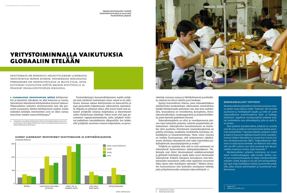 pahimmassa tapauksessa porkkanana on verohelpotuksia ja muita etuja, jotka kutistavat sijoitusten hyötyä maiden kehitykselle ja polkevat paikallisyhteisöjen oikeuksia.