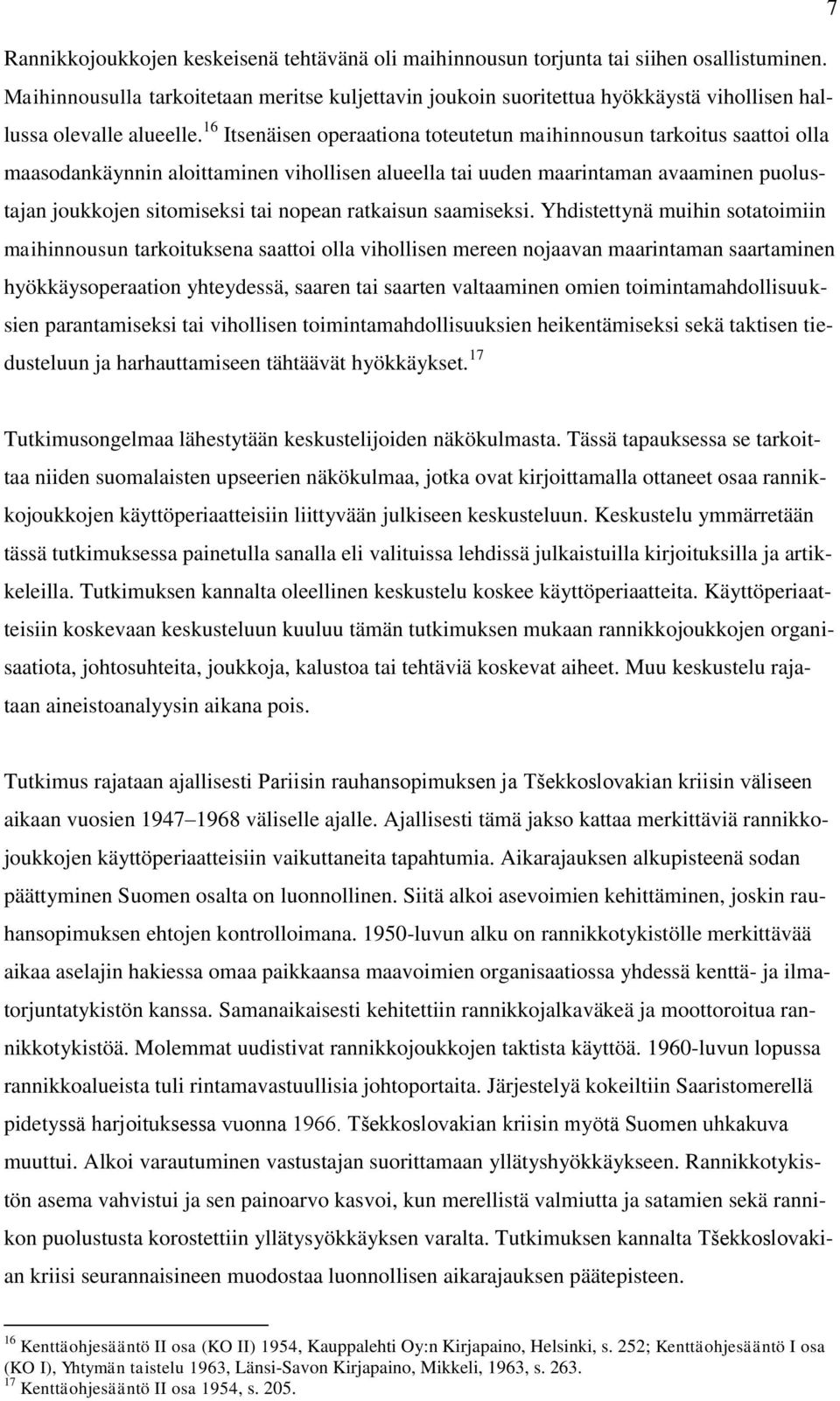 16 Itsenäisen operaationa toteutetun maihinnousun tarkoitus saattoi olla maasodankäynnin aloittaminen vihollisen alueella tai uuden maarintaman avaaminen puolustajan joukkojen sitomiseksi tai nopean