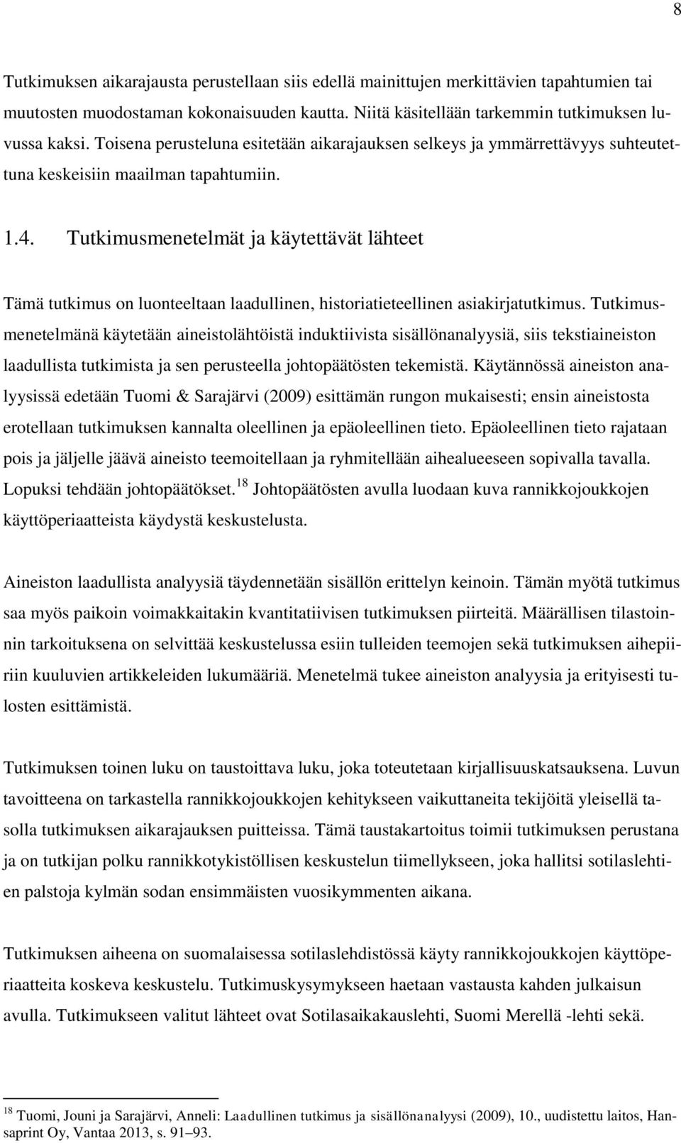 Tutkimusmenetelmät ja käytettävät lähteet Tämä tutkimus on luonteeltaan laadullinen, historiatieteellinen asiakirjatutkimus.