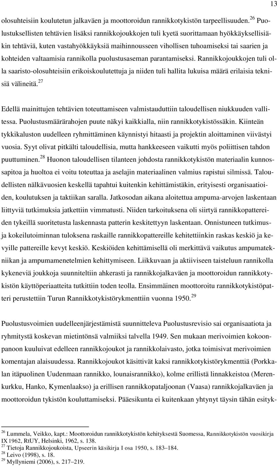 valtaamisia rannikolla puolustusaseman parantamiseksi. Rannikkojoukkojen tuli olla saaristo-olosuhteisiin erikoiskoulutettuja ja niiden tuli hallita lukuisa määrä erilaisia teknisiä välineitä.