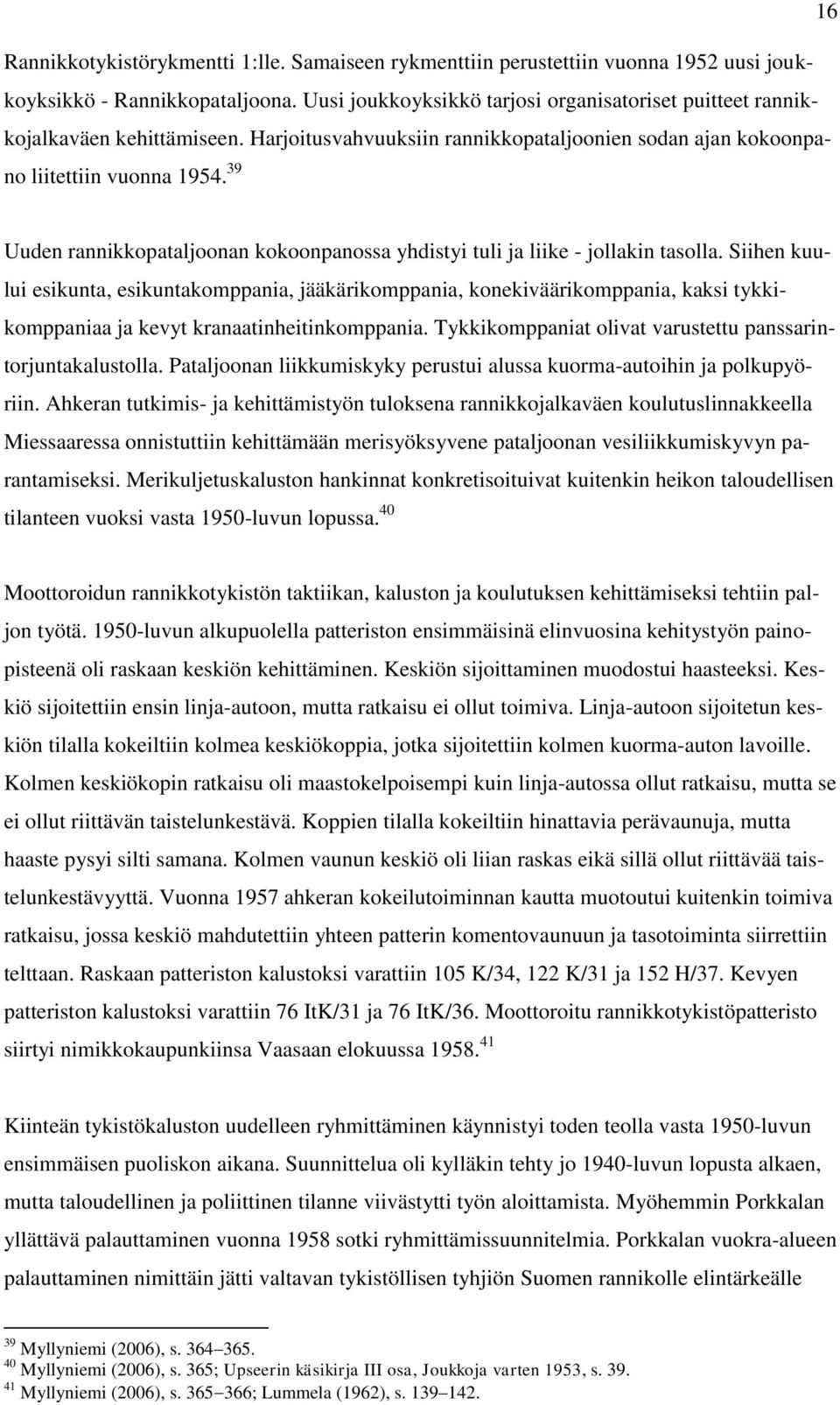 39 Uuden rannikkopataljoonan kokoonpanossa yhdistyi tuli ja liike - jollakin tasolla.