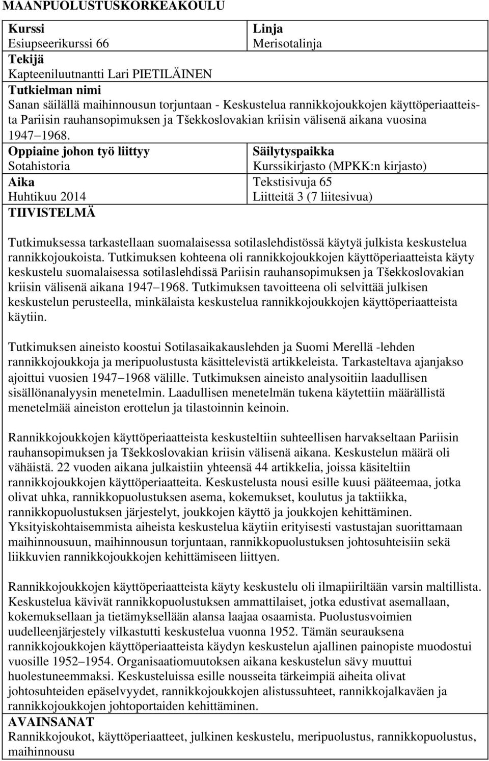 Oppiaine johon työ liittyy Säilytyspaikka Sotahistoria Aika Huhtikuu 2014 TIIVISTELMÄ Kurssikirjasto (MPKK:n kirjasto) Tekstisivuja 65 Liitteitä 3 (7 liitesivua) Tutkimuksessa tarkastellaan