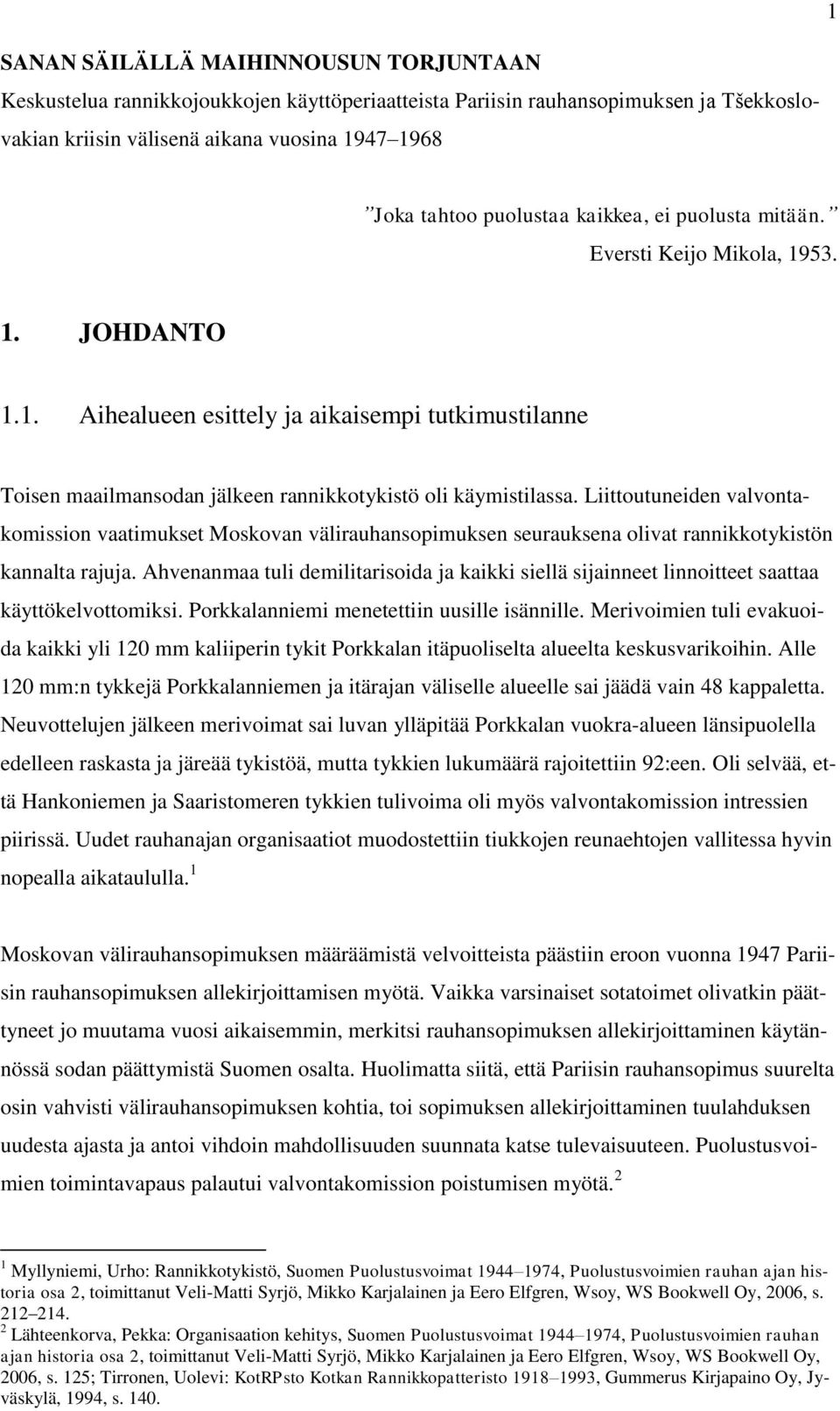 Liittoutuneiden valvontakomission vaatimukset Moskovan välirauhansopimuksen seurauksena olivat rannikkotykistön kannalta rajuja.