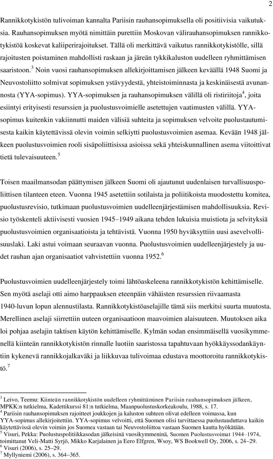 Tällä oli merkittävä vaikutus rannikkotykistölle, sillä rajoitusten poistaminen mahdollisti raskaan ja järeän tykkikaluston uudelleen ryhmittämisen saaristoon.