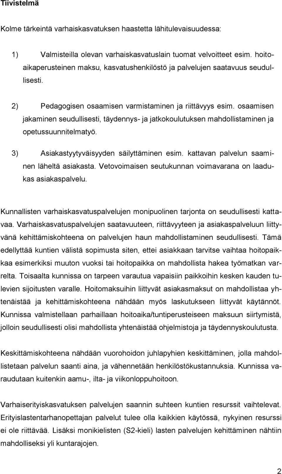 osaamisen jakaminen seudullisesti, täydennys- ja jatkokoulutuksen mahdollistaminen ja opetussuunnitelmatyö. 3) Asiakastyytyväisyyden säilyttäminen esim. kattavan palvelun saaminen läheltä asiakasta.