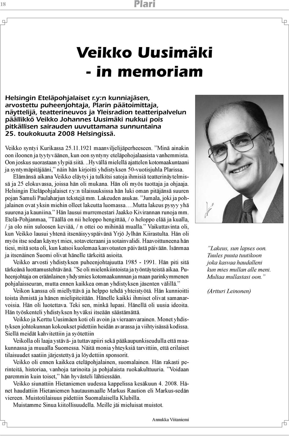 uuvuttamana sunnuntaina 25. toukokuuta 2008 Helsingissä. Veikko syntyi Kurikassa 25.11.1921 maanviljelijäperheeseen.