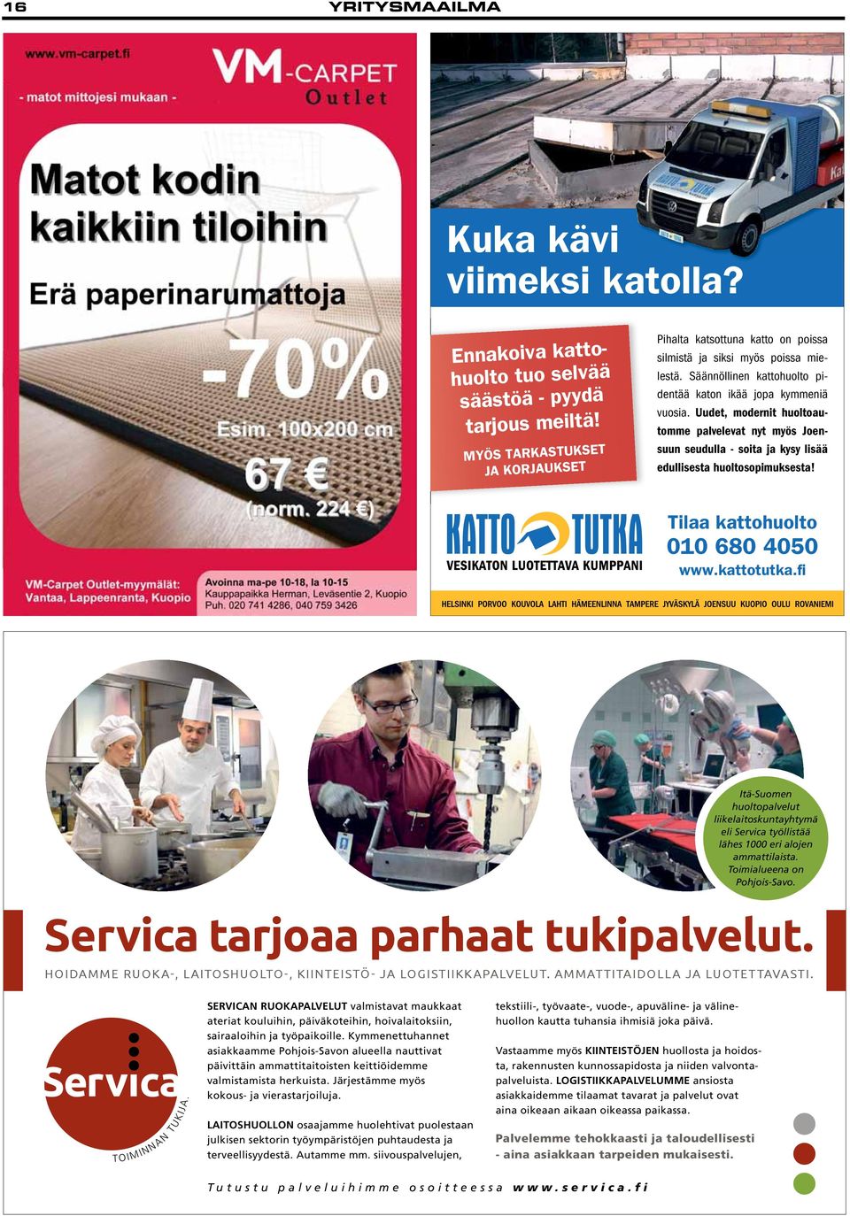 Uudet, modernit huoltoautomme palvelevat nyt myös Joensuun seudulla - soita ja kysy lisää edullisesta huoltosopimuksesta! Tilaa kattohuolto 010 680 4050 www.kattotutka.