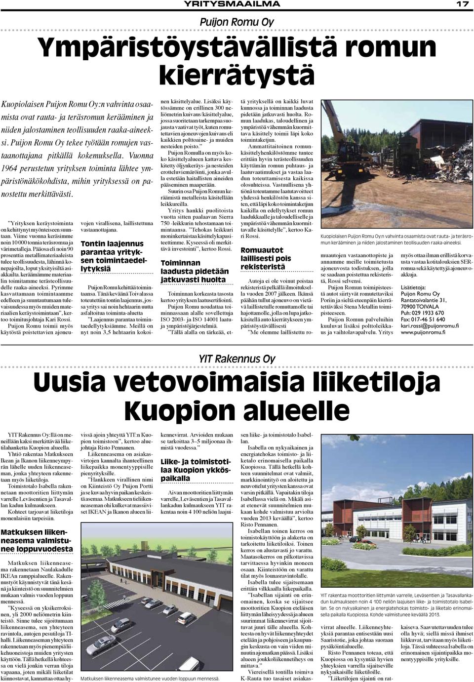 Vuonna 1964 perustetun yrityksen toiminta lähtee ympäristönäkökohdista, mihin yrityksessä on panostettu merkittävästi. Yrityksen keräystoiminta on kehittynyt myönteiseen suuntaan.