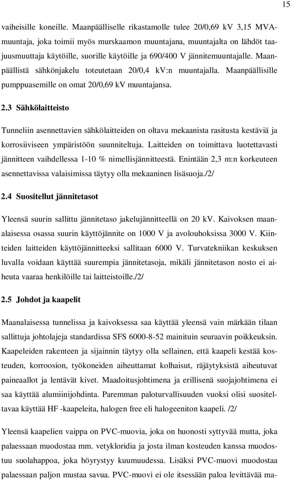 jännitemuuntajalle. Maanpäällistä sähkönjakelu toteutetaan 20