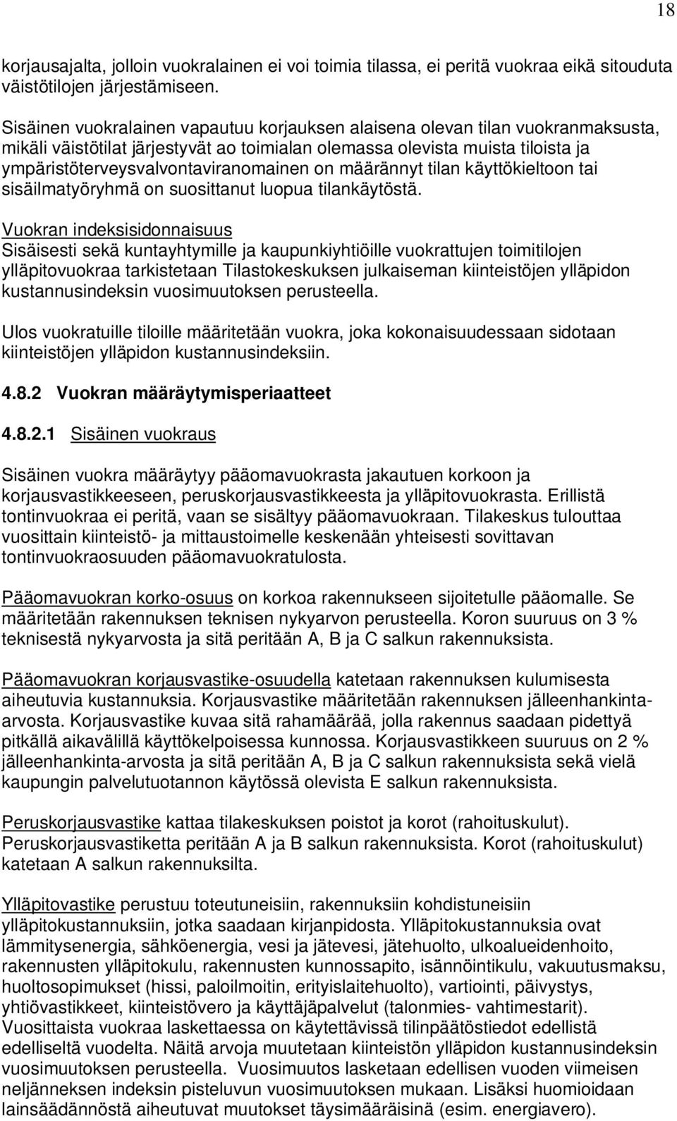 on määrännyt tilan käyttökieltoon tai sisäilmatyöryhmä on suosittanut luopua tilankäytöstä.