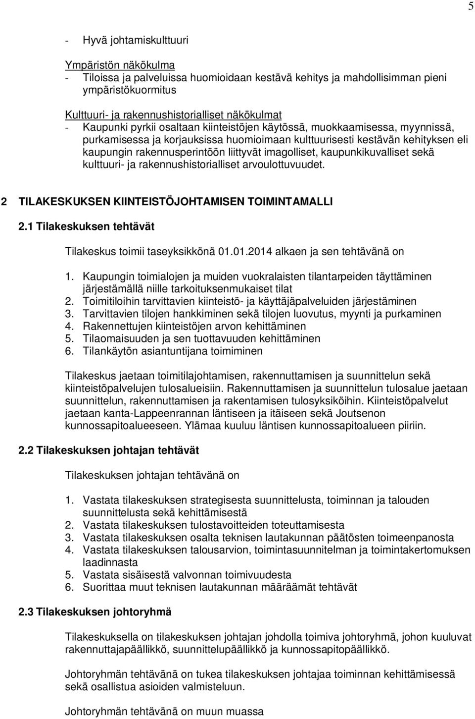 imagolliset, kaupunkikuvalliset sekä kulttuuri- ja rakennushistorialliset arvoulottuvuudet. 2 TILAKESKUKSEN KIINTEISTÖJOHTAMISEN TOIMINTAMALLI 2.