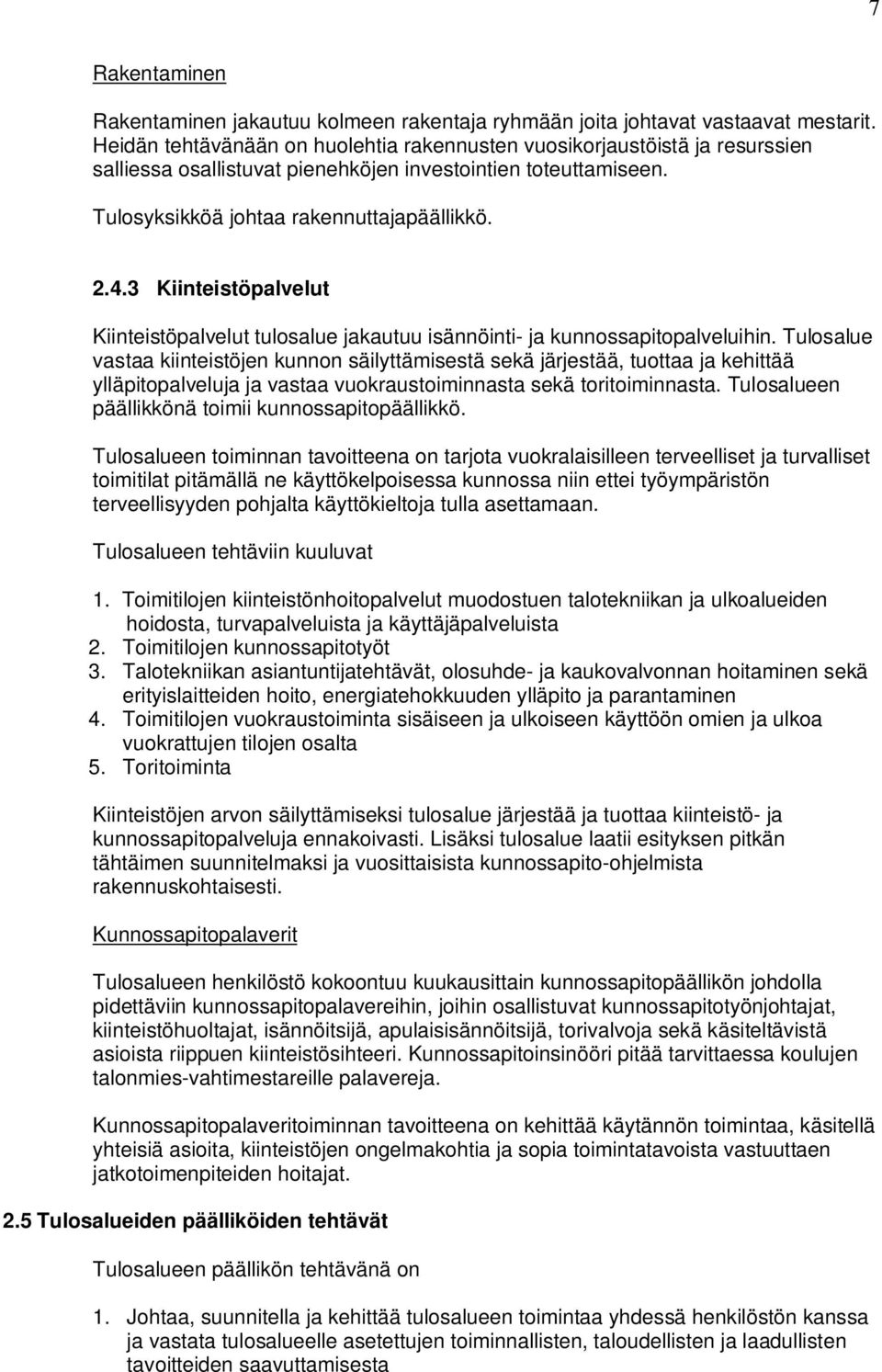 3 Kiinteistöpalvelut Kiinteistöpalvelut tulosalue jakautuu isännöinti- ja kunnossapitopalveluihin.