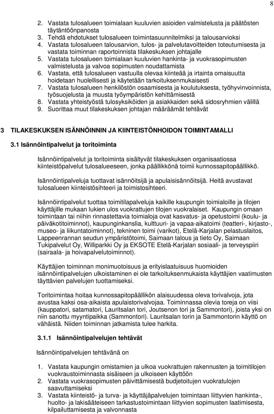 Vastata tulosalueen toimialaan kuuluvien hankinta- ja vuokrasopimusten valmistelusta ja valvoa sopimusten noudattamista 6.