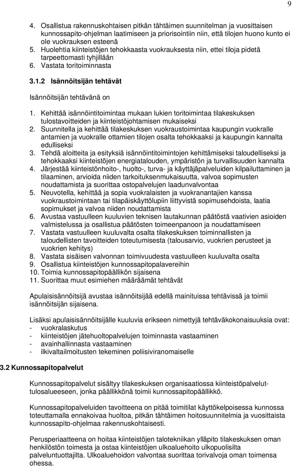 Kehittää isännöintitoimintaa mukaan lukien toritoimintaa tilakeskuksen tulostavoitteiden ja kiinteistöjohtamisen mukaiseksi 2.