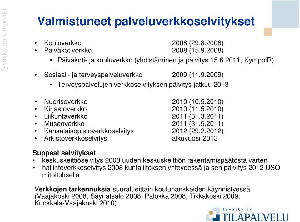 3.2011) Museoverkko 2011 (31.5.2011) Kansalaisopistoverkkoselvitys 2012 (29.2.2012) Arkistoverkkoselvitys alkuvuosi 2013 Suppeat selvitykset keskuskeittiöselvitys 2008 uuden keskuskeittiön