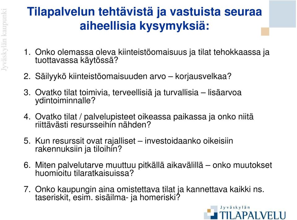 Ovatko tilat / palvelupisteet oikeassa paikassa ja onko niitä riittävästi resursseihin nähden? 5.