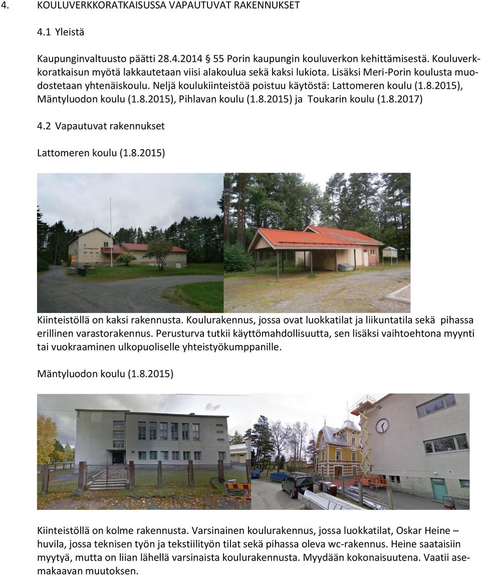 2015), Mäntyluodon koulu (1.8.2015), Pihlavan koulu (1.8.2015) ja Toukarin koulu (1.8.2017) 4.2 Vapautuvat rakennukset Lattomeren koulu (1.8.2015) Kiinteistöllä on kaksi rakennusta.