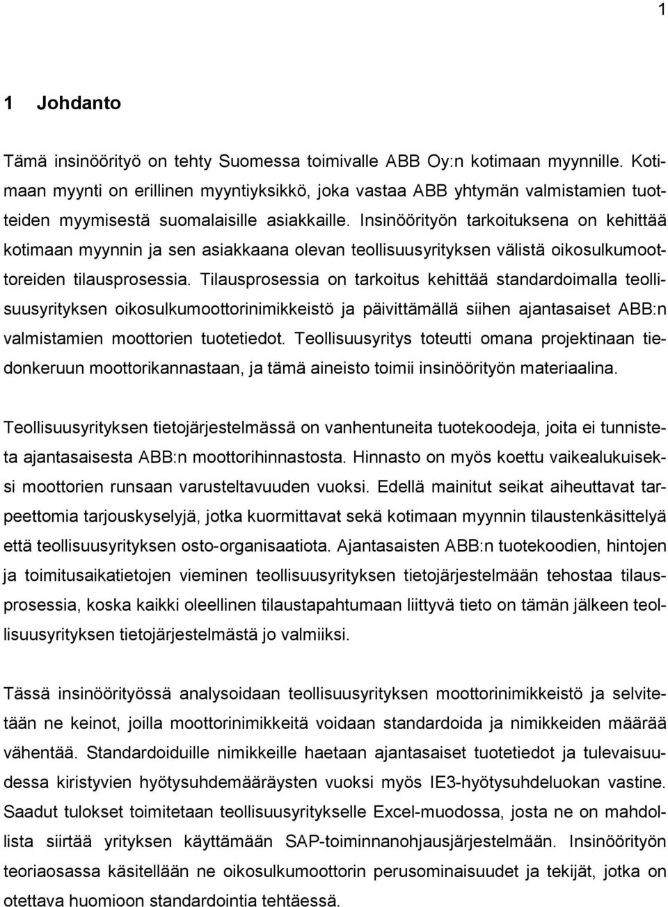 Insinöörityön tarkoituksena on kehittää kotimaan myynnin ja sen asiakkaana olevan teollisuusyrityksen välistä oikosulkumoottoreiden tilausprosessia.