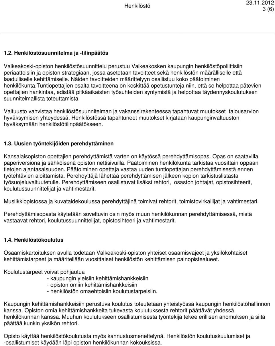 tavoitteet sekä henkilöstön määrälliselle että laadulliselle kehittämiselle. Näiden tavoitteiden määrittelyyn osallistuu koko päätoiminen henkilökunta.