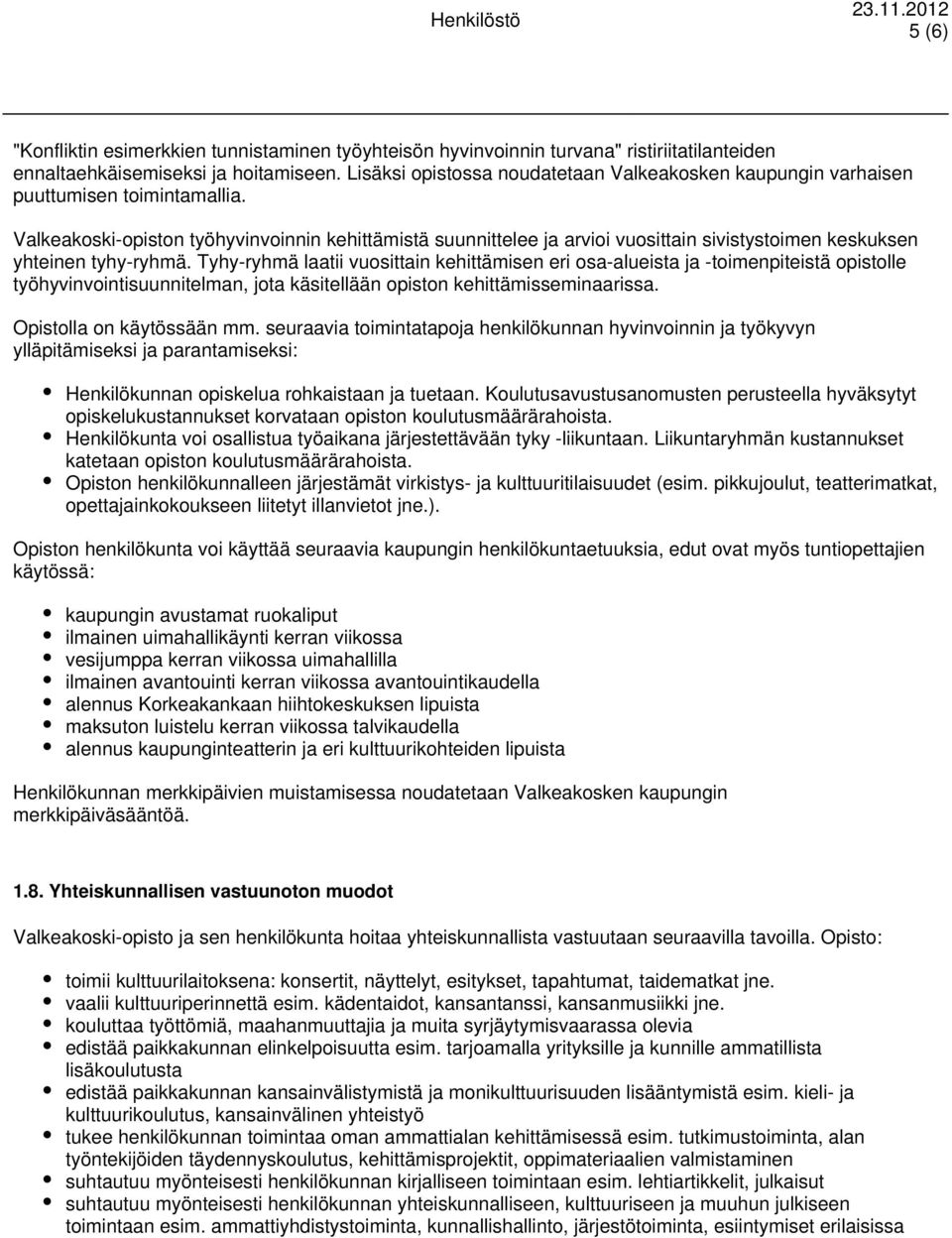 Valkeakoski-opiston työhyvinvoinnin kehittämistä suunnittelee ja arvioi vuosittain sivistystoimen keskuksen yhteinen tyhy-ryhmä.