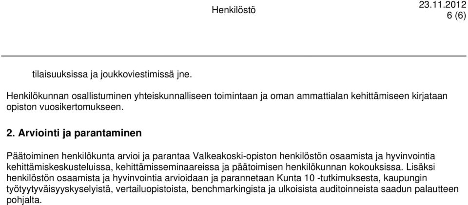 Arviointi ja parantaminen Päätoiminen henkilökunta arvioi ja parantaa Valkeakoski-opiston henkilöstön osaamista ja hyvinvointia kehittämiskeskusteluissa,