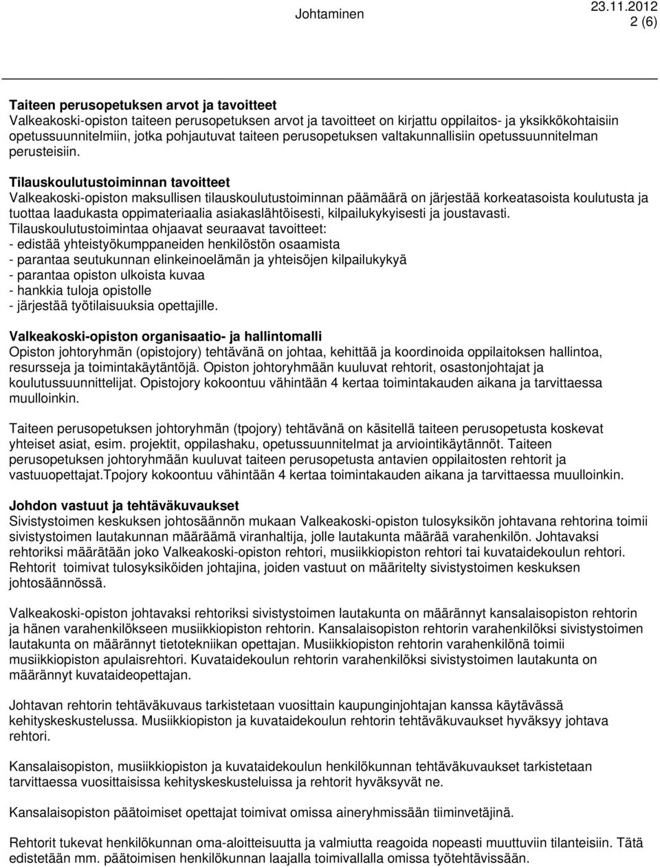 Tilauskoulutustoiminnan tavoitteet Valkeakoski-opiston maksullisen tilauskoulutustoiminnan päämäärä on järjestää korkeatasoista koulutusta ja tuottaa laadukasta oppimateriaalia asiakaslähtöisesti,