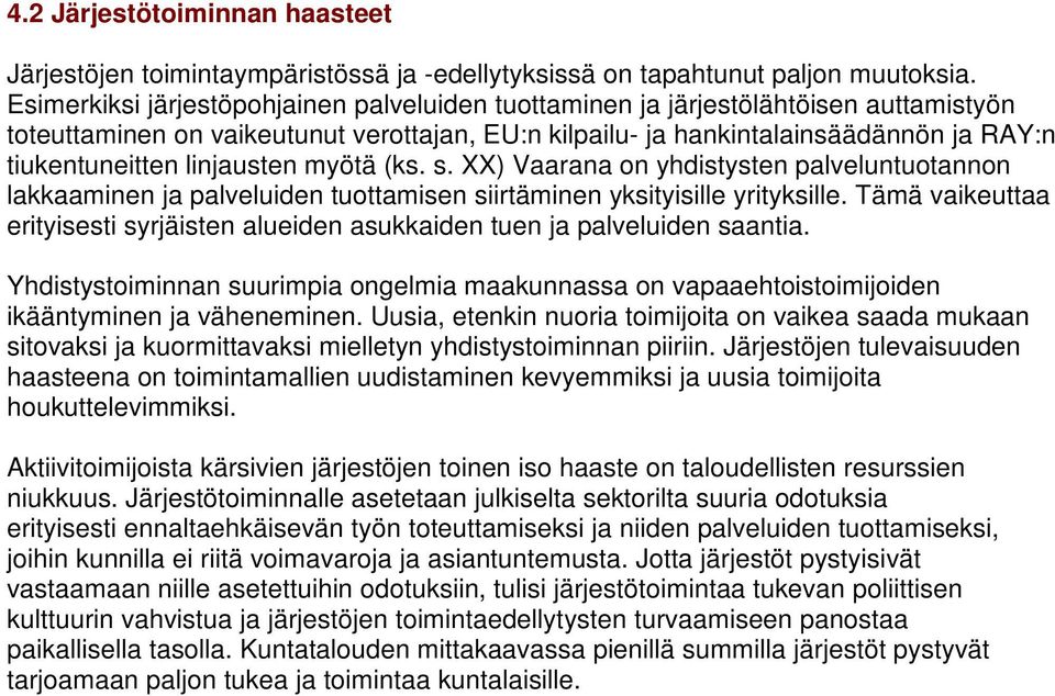 linjausten myötä (ks. s. XX) Vaarana on yhdistysten palveluntuotannon lakkaaminen ja palveluiden tuottamisen siirtäminen yksityisille yrityksille.