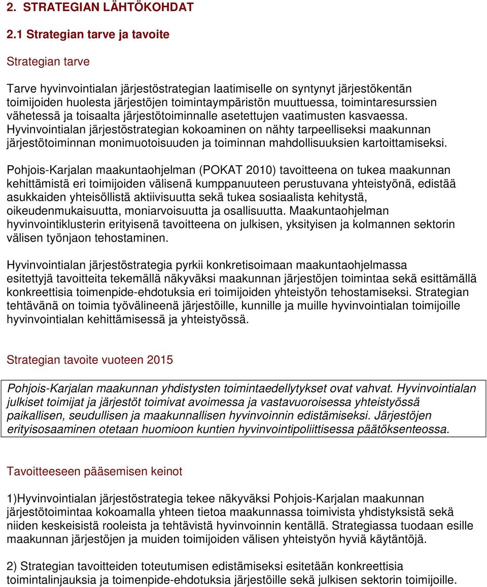 toimintaresurssien vähetessä ja toisaalta järjestötoiminnalle asetettujen vaatimusten kasvaessa.