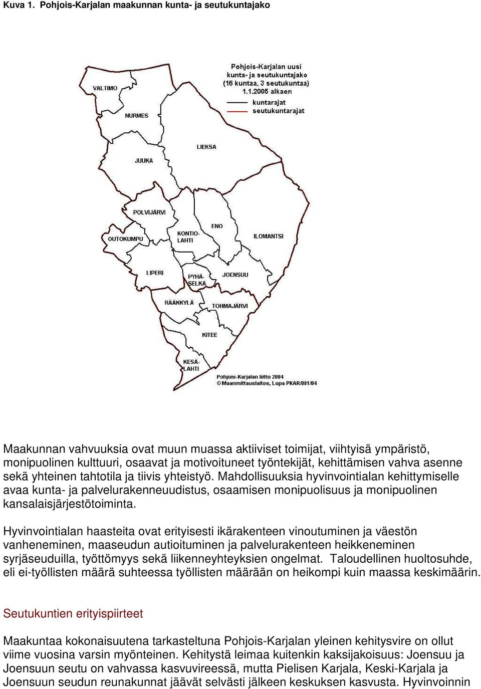 kehittämisen vahva asenne sekä yhteinen tahtotila ja tiivis yhteistyö.