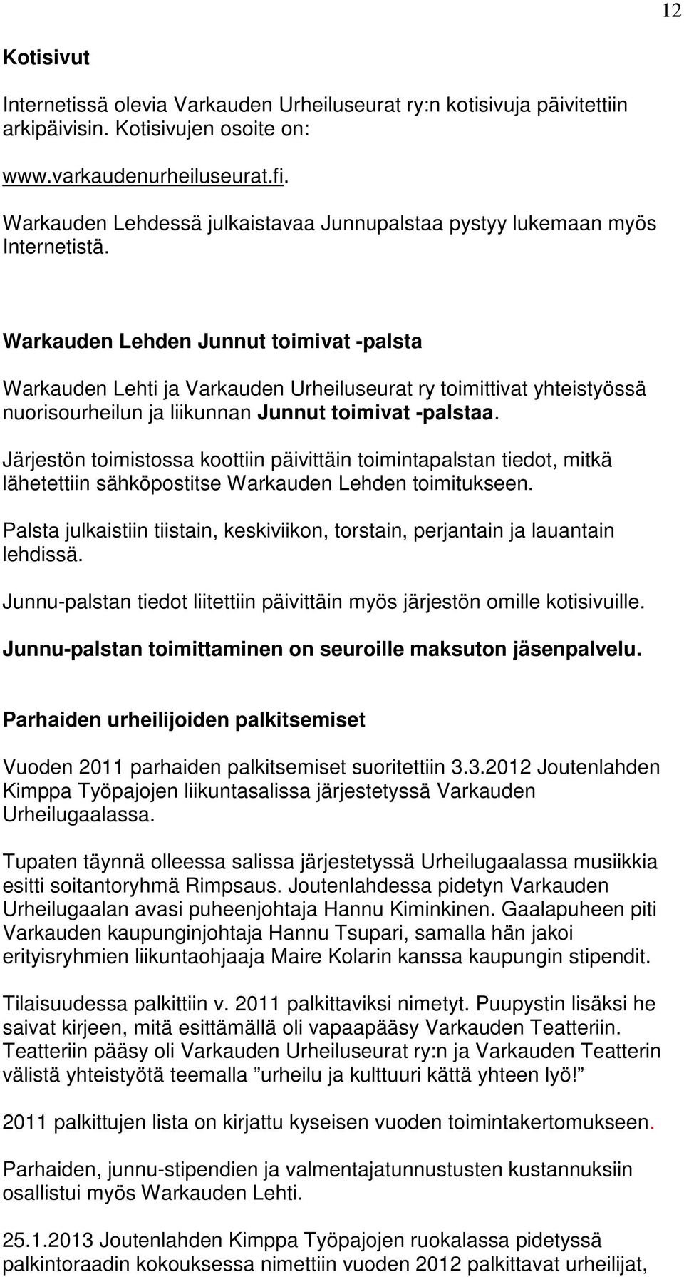 Warkauden Lehden Junnut toimivat -palsta Warkauden Lehti ja Varkauden Urheiluseurat ry toimittivat yhteistyössä nuorisourheilun ja liikunnan Junnut toimivat -palstaa.