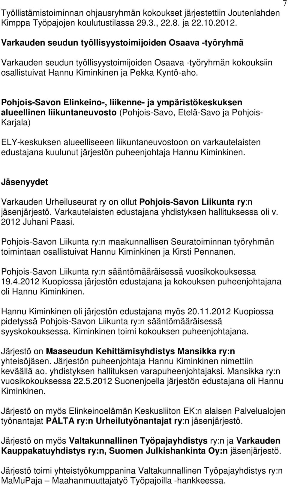 Pohjois-Savon Elinkeino-, liikenne- ja ympäristökeskuksen alueellinen liikuntaneuvosto (Pohjois-Savo, Etelä-Savo ja Pohjois- Karjala) ELY-keskuksen alueelliseeen liikuntaneuvostoon on varkautelaisten