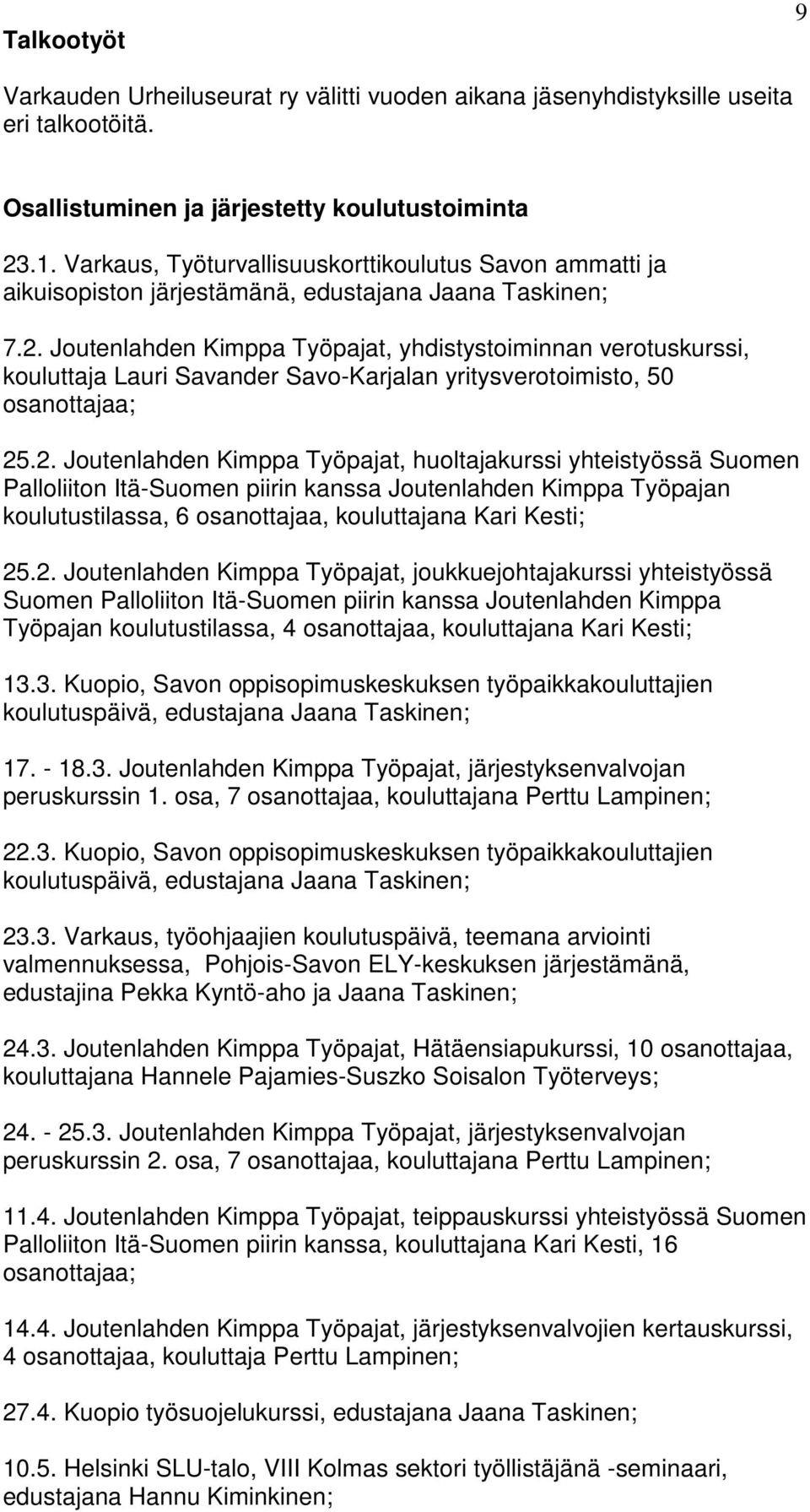 Joutenlahden Kimppa Työpajat, yhdistystoiminnan verotuskurssi, kouluttaja Lauri Savander Savo-Karjalan yritysverotoimisto, 50 osanottajaa; 25