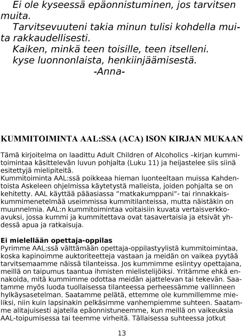 -Anna- KUMMITOIMINTA AAL:SSA (ACA) ISON KIRJAN MUKAAN Tämä kirjoitelma on laadittu Adult Children of Alcoholics kirjan kummitoimintaa käsittelevän luvun pohjalta (Luku 11) ja heijastelee siis siinä