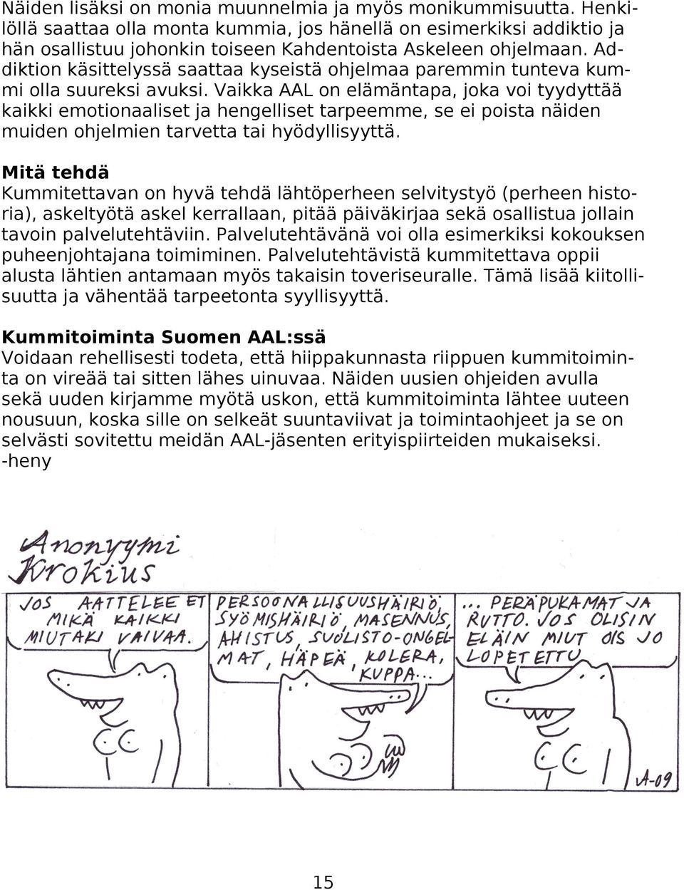 Addiktion käsittelyssä saattaa kyseistä ohjelmaa paremmin tunteva kummi olla suureksi avuksi.