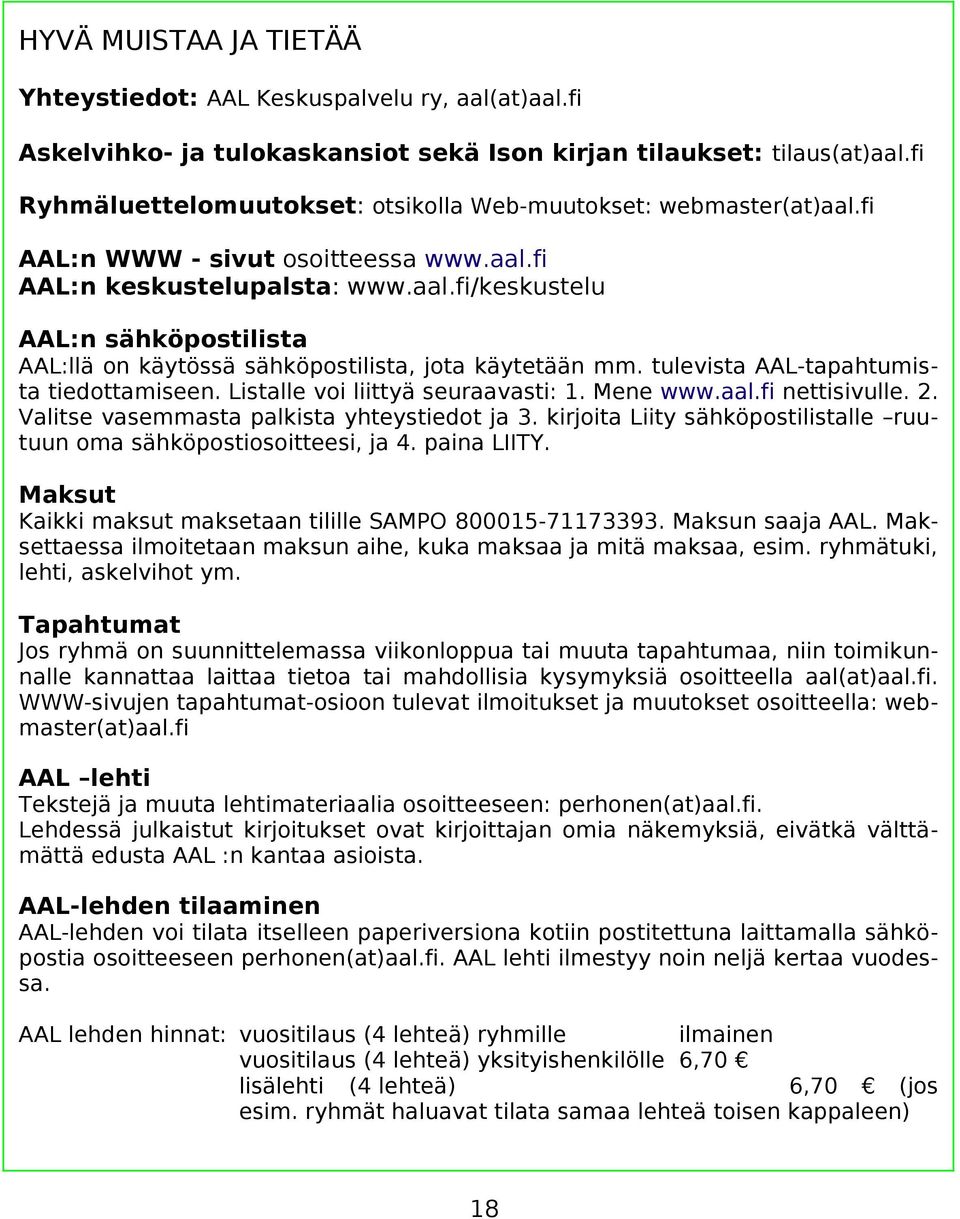 tulevista AAL-tapahtumista tiedottamiseen. Listalle voi liittyä seuraavasti: 1. Mene www.aal.fi nettisivulle. 2. Valitse vasemmasta palkista yhteystiedot ja 3.