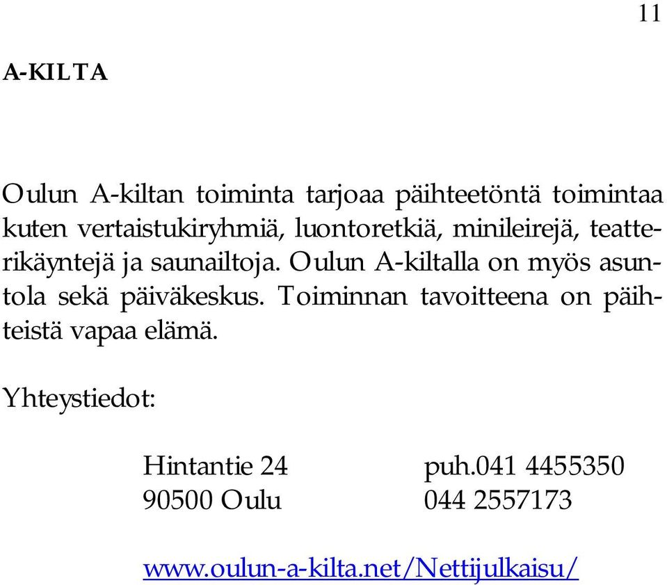 Oulun A-kiltalla on myös asuntola sekä päiväkeskus.