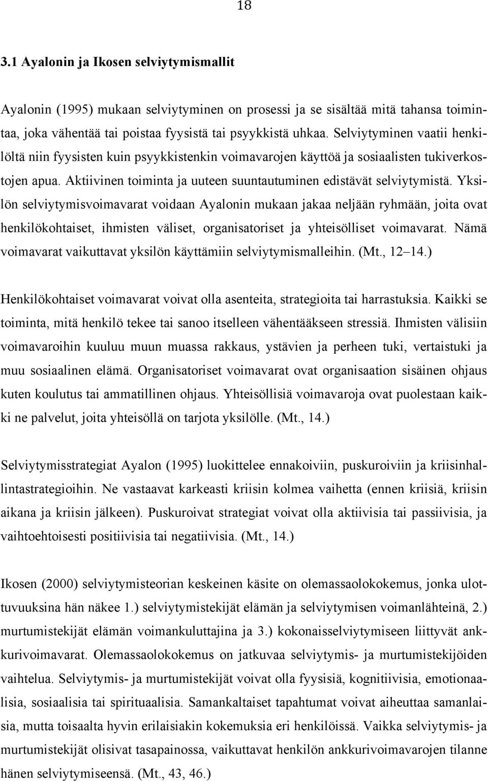 Yksilön selviytymisvoimavarat voidaan Ayalonin mukaan jakaa neljään ryhmään, joita ovat henkilökohtaiset, ihmisten väliset, organisatoriset ja yhteisölliset voimavarat.