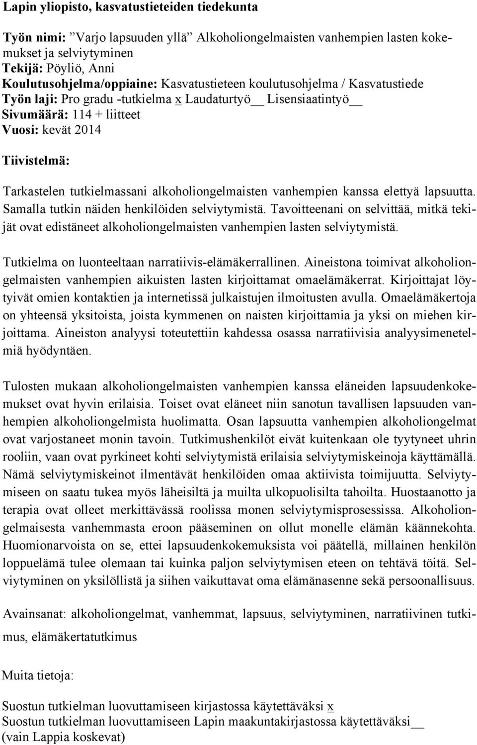 alkoholiongelmaisten vanhempien kanssa elettyä lapsuutta. Samalla tutkin näiden henkilöiden selviytymistä.