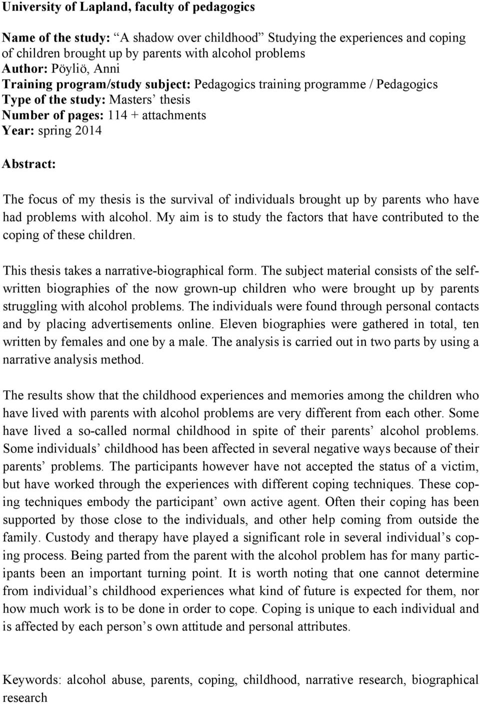 is the survival of individuals brought up by parents who have had problems with alcohol. My aim is to study the factors that have contributed to the coping of these children.