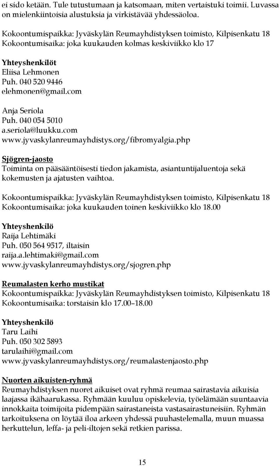 com Anja Seriola Puh. 040 054 5010 a.seriola@luukku.com www.jyvaskylanreumayhdistys.org/fibromyalgia.