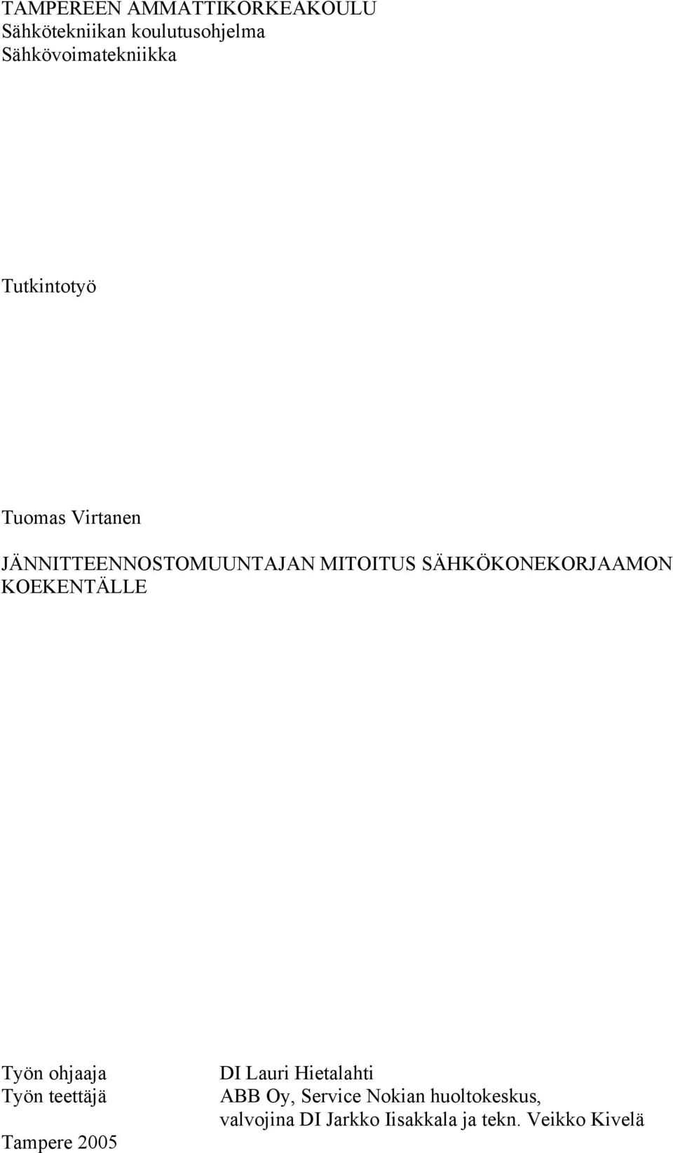 SÄHKÖKONEKORJAAMON KOEKENTÄLLE Työn ohjaaja Työn teettäjä Tampere 2005 DI