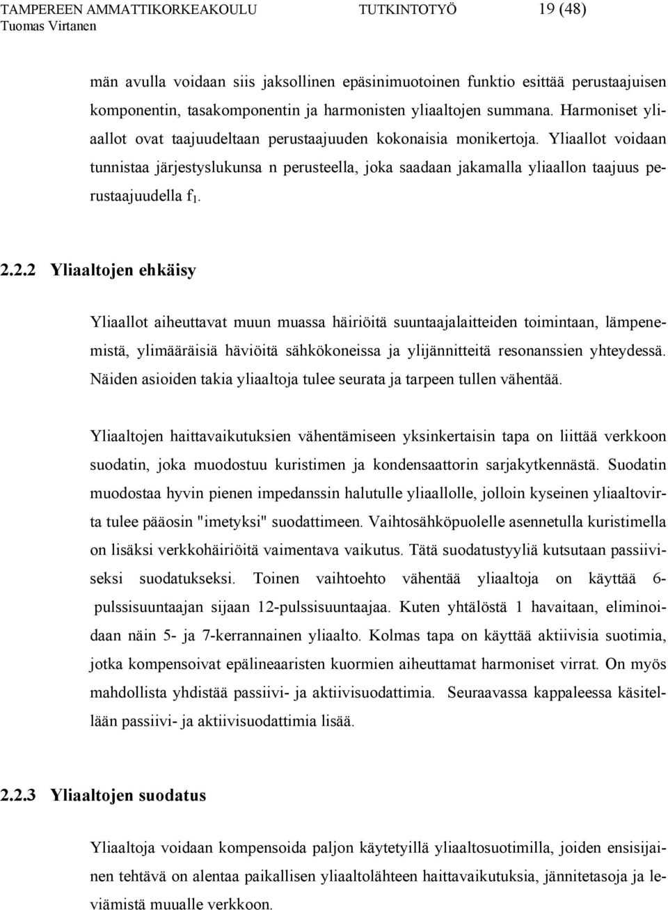 Yliaallot voidaan tunnistaa järjestyslukunsa n perusteella, joka saadaan jakamalla yliaallon taajuus perustaajuudella f 1. 2.