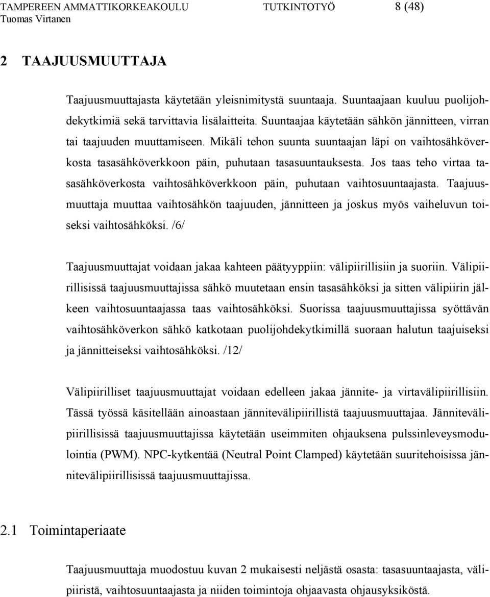 Jos taas teho virtaa tasasähköverkosta vaihtosähköverkkoon päin, puhutaan vaihtosuuntaajasta.