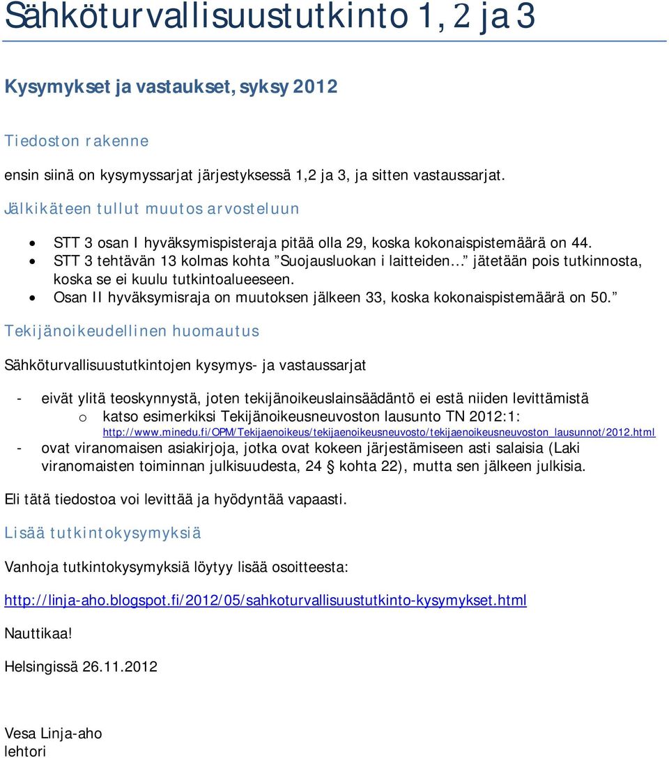 STT 3 tehtävän 13 kolmas kohta Suojausluokan i laitteiden jätetään pois tutkinnosta, koska se ei kuulu tutkintoalueeseen.