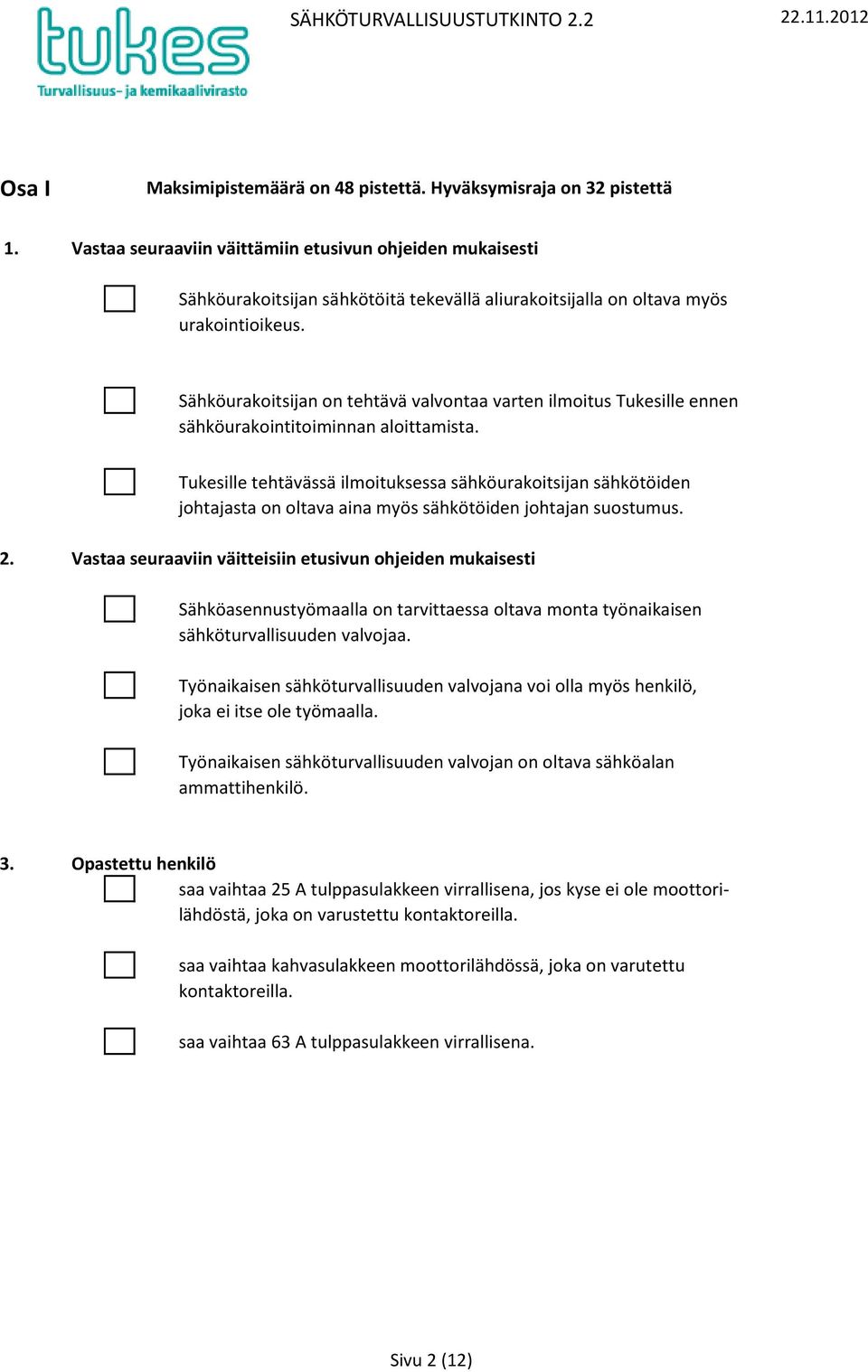 Sähköurakoitsijan on tehtävä valvontaa varten ilmoitus Tukesille ennen sähköurakointitoiminnan aloittamista.