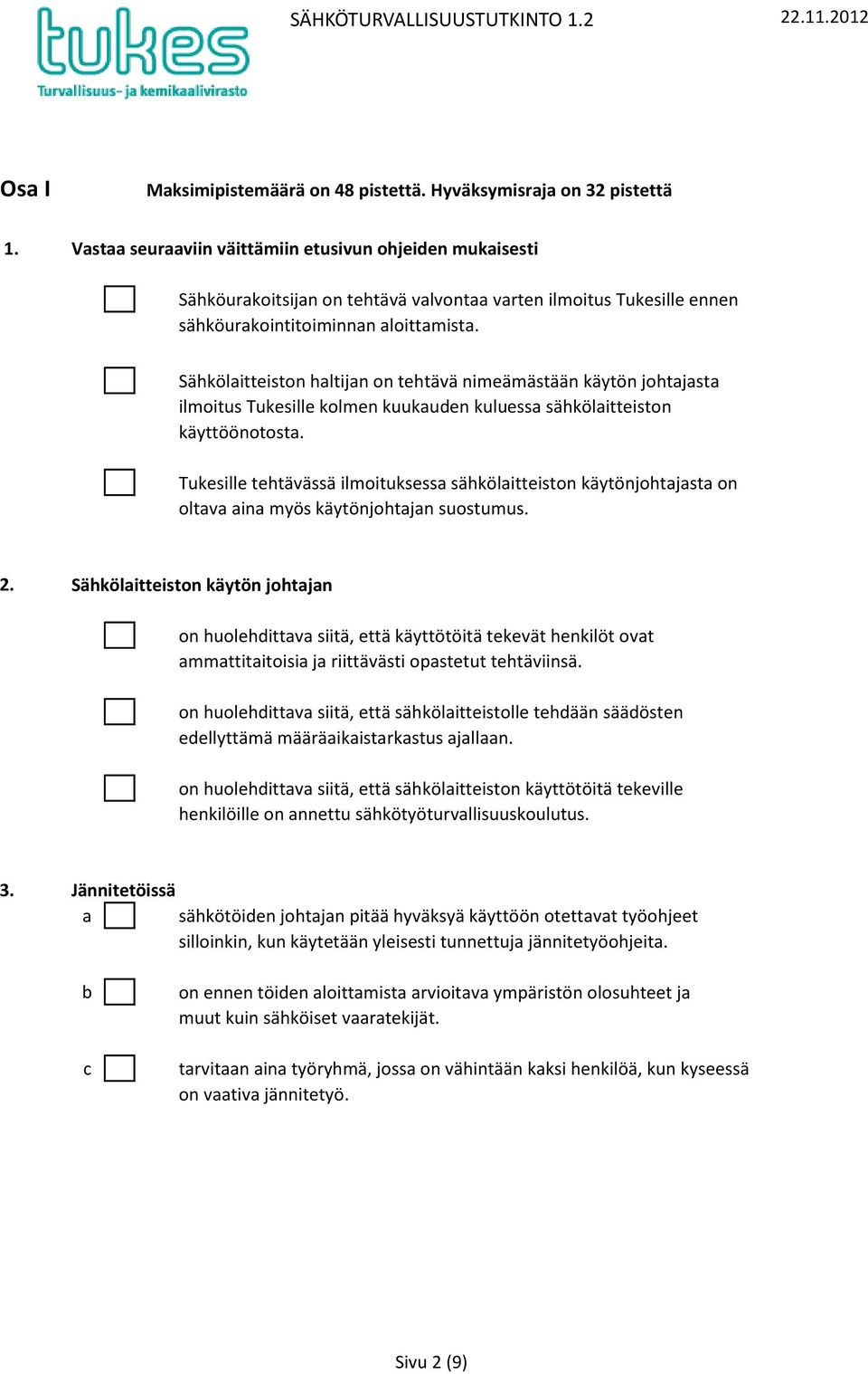 Sähkölaitteiston haltijan on tehtävä nimeämästään käytön johtajasta ilmoitus Tukesille kolmen kuukauden kuluessa sähkölaitteiston käyttöönotosta.