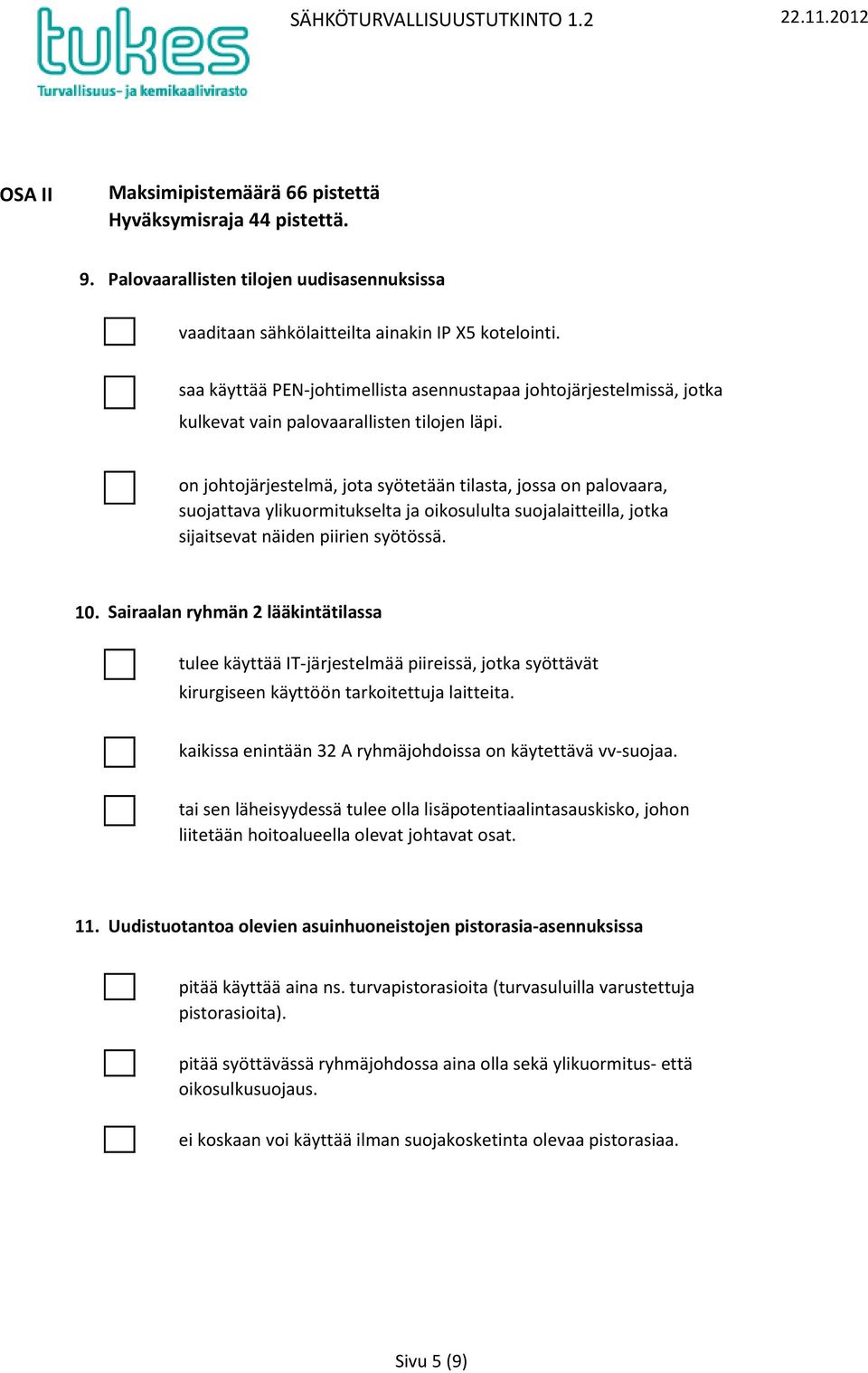 saa käyttää PEN-johtimellista asennustapaa johtojärjestelmissä, jotka kulkevat vain palovaarallisten tilojen läpi.